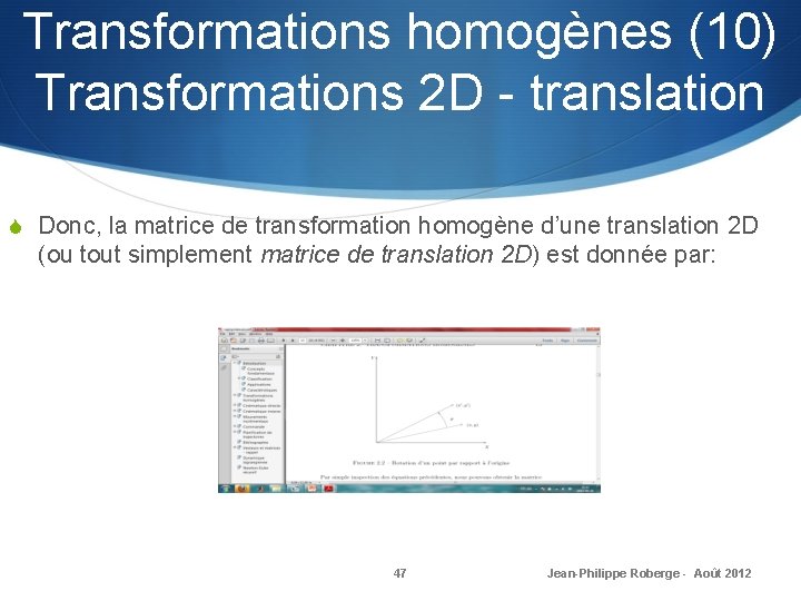 Transformations homogènes (10) Transformations 2 D - translation S Donc, la matrice de transformation