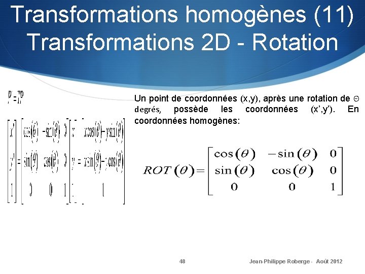 Transformations homogènes (11) Transformations 2 D - Rotation Un point de coordonnées (x, y),