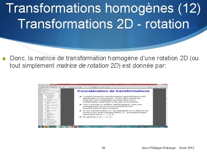 Transformations homogènes (12) Transformations 2 D - rotation S Donc, la matrice de transformation