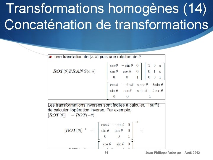 Transformations homogènes (14) Concaténation de transformations 51 Jean-Philippe Roberge - Août 2012 