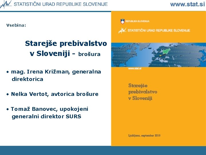 Vsebina: Starejše prebivalstvo v Sloveniji - brošura • mag. Irena Križman, generalna direktorica •