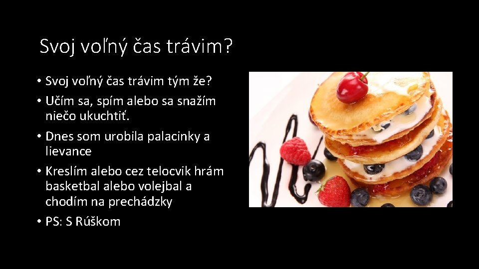 Svoj voľný čas trávim? • Svoj voľný čas trávim tým že? • Učím sa,