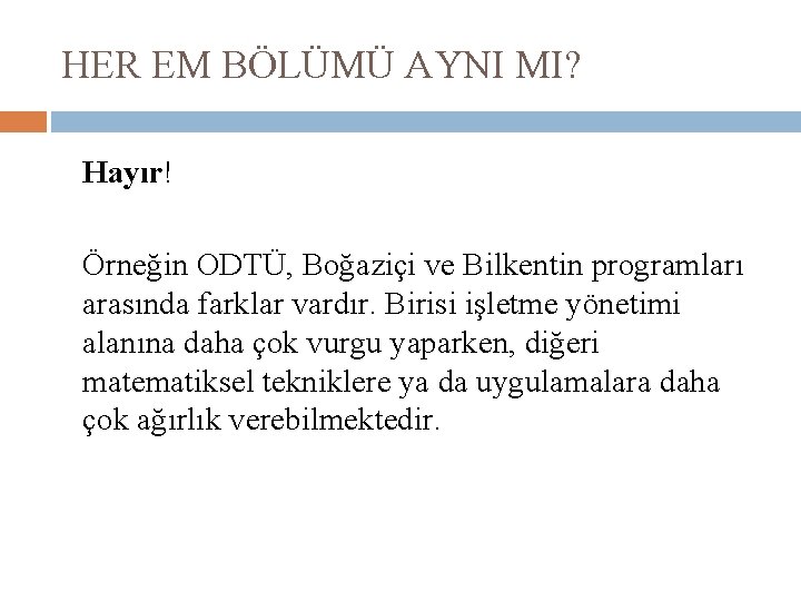 HER EM BÖLÜMÜ AYNI MI? Hayır! Örneğin ODTÜ, Boğaziçi ve Bilkentin programları arasında farklar