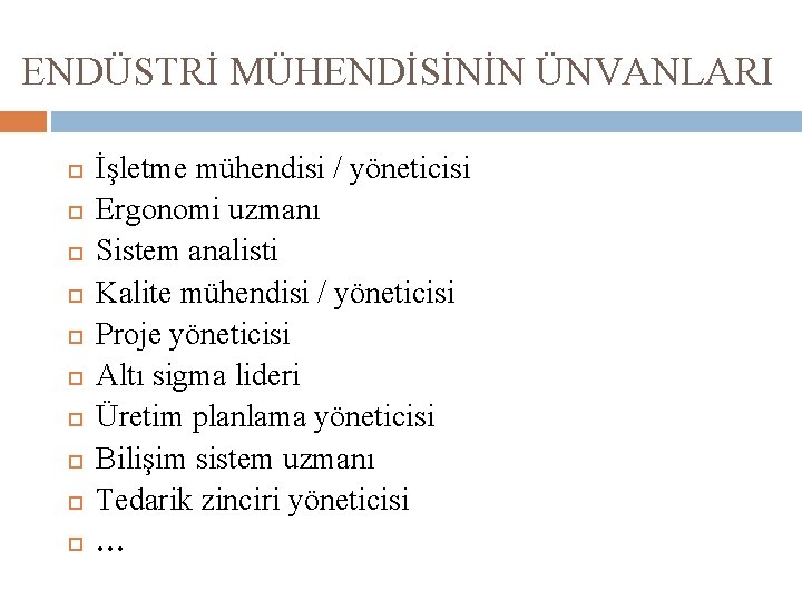 ENDÜSTRİ MÜHENDİSİNİN ÜNVANLARI İşletme mühendisi / yöneticisi Ergonomi uzmanı Sistem analisti Kalite mühendisi /