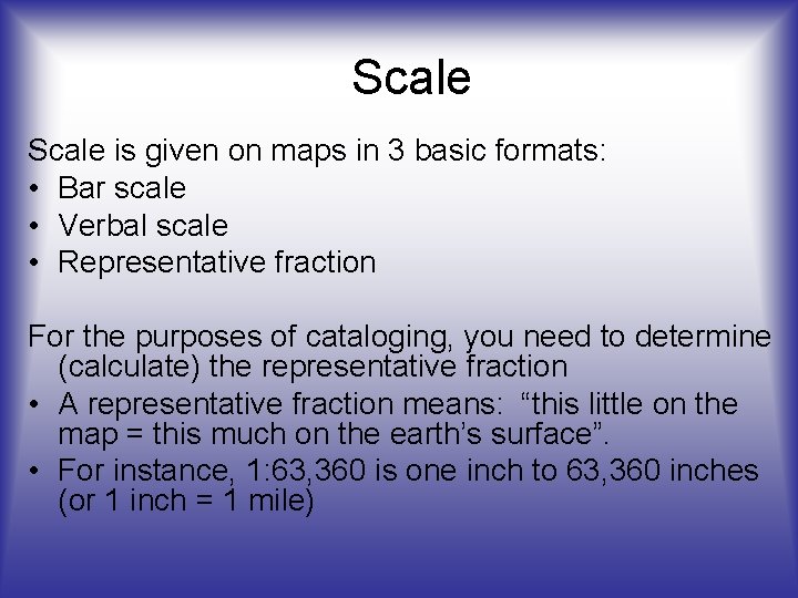 Scale is given on maps in 3 basic formats: • Bar scale • Verbal