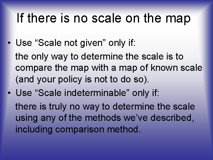 If there is no scale on the map • Use “Scale not given” only