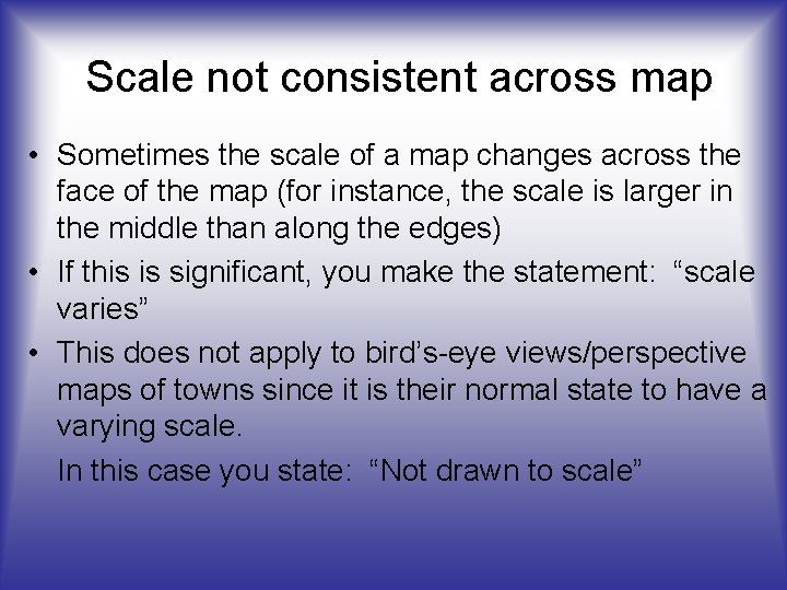 Scale not consistent across map • Sometimes the scale of a map changes across
