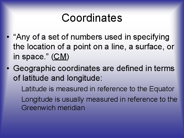 Coordinates • “Any of a set of numbers used in specifying the location of