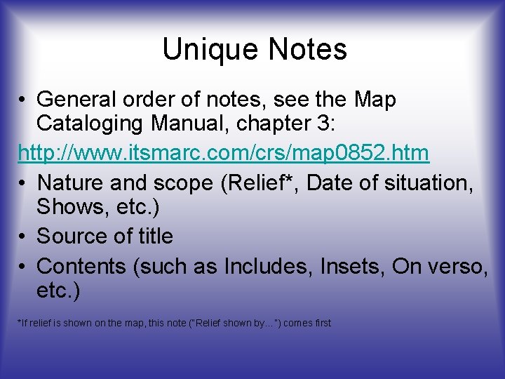 Unique Notes • General order of notes, see the Map Cataloging Manual, chapter 3: