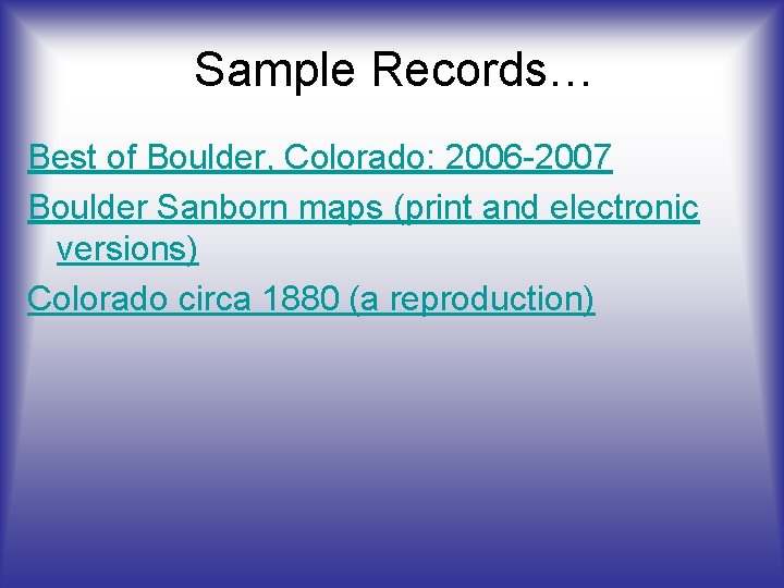 Sample Records… Best of Boulder, Colorado: 2006 2007 Boulder Sanborn maps (print and electronic