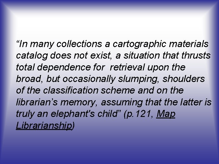 “In many collections a cartographic materials catalog does not exist, a situation that thrusts