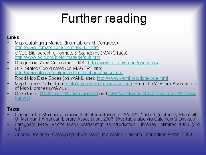 Further reading Links: • Map Cataloging Manual (from Library of Congress): http: //www. itsmarc.