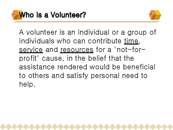 v Who is a Volunteer? A volunteer is an individual or a group of