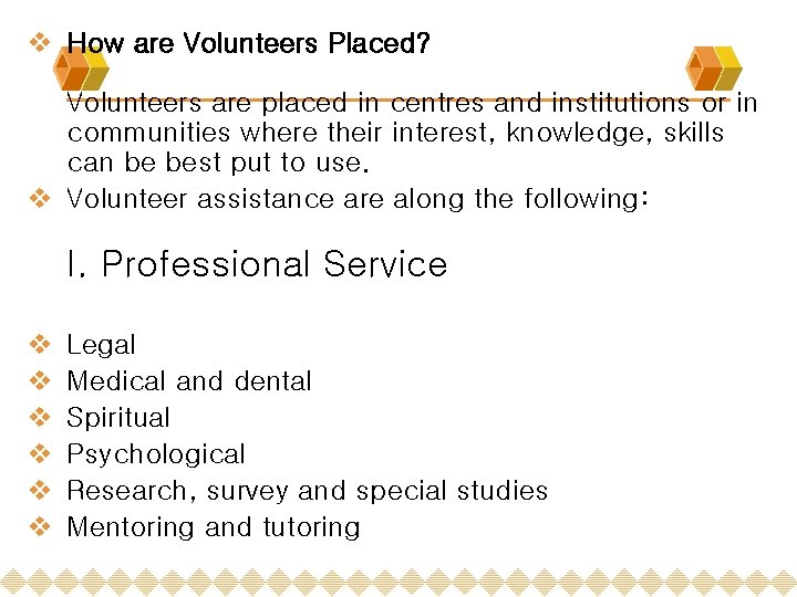 v How are Volunteers Placed? Volunteers are placed in centres and institutions or in