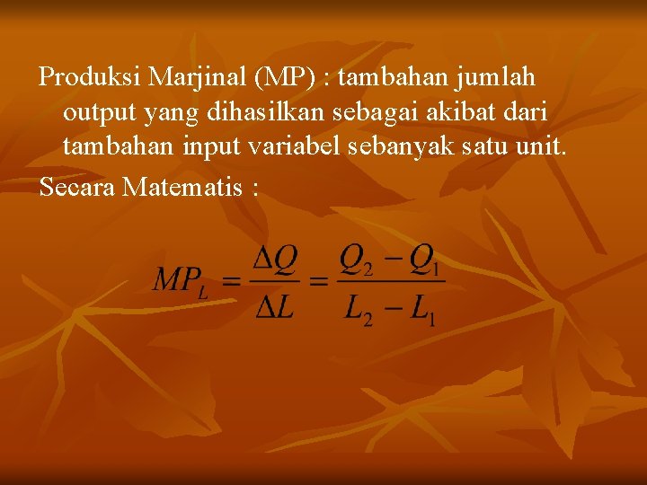 Produksi Marjinal (MP) : tambahan jumlah output yang dihasilkan sebagai akibat dari tambahan input