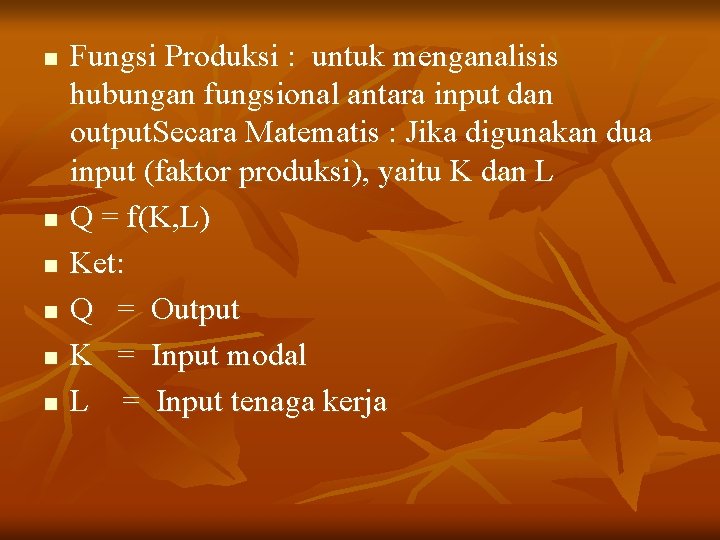 n n n Fungsi Produksi : untuk menganalisis hubungan fungsional antara input dan output.