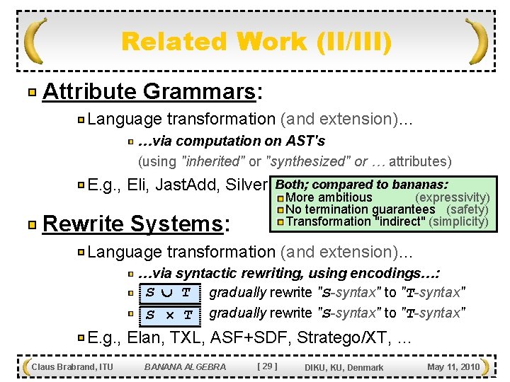 Related Work (II/III) Attribute Grammars: Language transformation (and extension)… …via computation on AST's (using