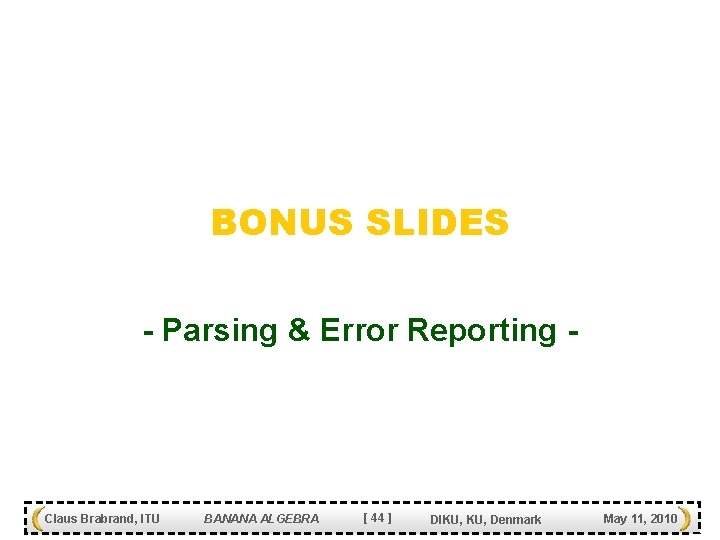 BONUS SLIDES - Parsing & Error Reporting - Claus Brabrand, ITU BANANA ALGEBRA [