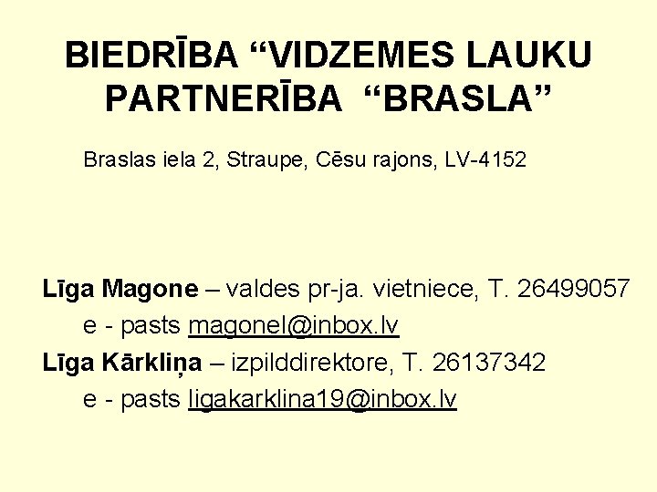 BIEDRĪBA “VIDZEMES LAUKU PARTNERĪBA “BRASLA” Braslas iela 2, Straupe, Cēsu rajons, LV-4152 Līga Magone