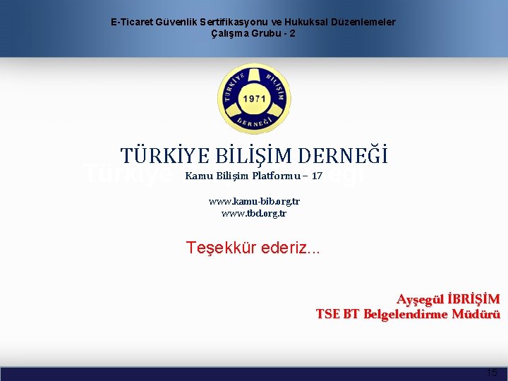 E-Ticaret Güvenlik Sertifikasyonu ve Hukuksal Düzenlemeler Çalışma Grubu - 2 TÜRKİYE BİLİŞİM DERNEĞİ Kamu