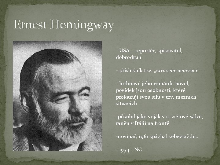 Ernest Hemingway - USA – reportér, spisovatel, dobrodruh - příslušník tzv. „ztracené generace“ -