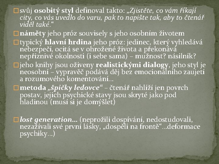 � svůj osobitý styl definoval takto: „Zjistěte, co vám říkají city, co vás uvedlo
