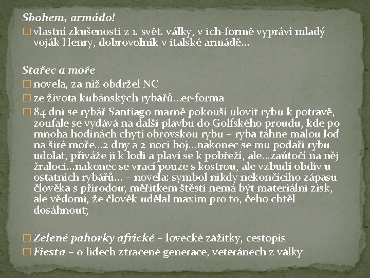 Sbohem, armádo! � vlastní zkušenosti z 1. svět. války, v ich-formě vypráví mladý voják
