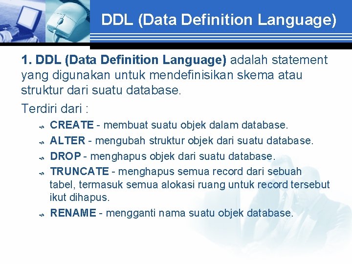 DDL (Data Definition Language) 1. DDL (Data Definition Language) adalah statement yang digunakan untuk