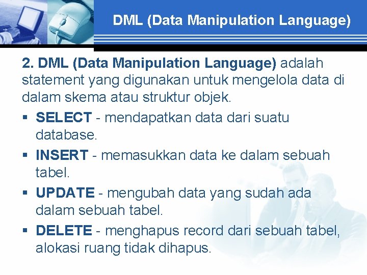 DML (Data Manipulation Language) 2. DML (Data Manipulation Language) adalah statement yang digunakan untuk