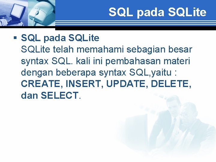 SQL pada SQLite § SQL pada SQLite telah memahami sebagian besar syntax SQL. kali