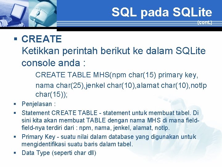 SQL pada SQLite (cont. ) § CREATE Ketikkan perintah berikut ke dalam SQLite console