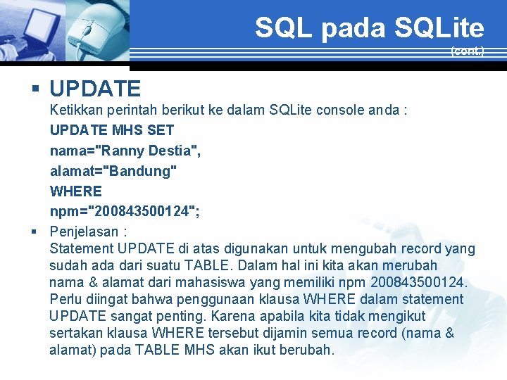 SQL pada SQLite (cont. ) § UPDATE Ketikkan perintah berikut ke dalam SQLite console