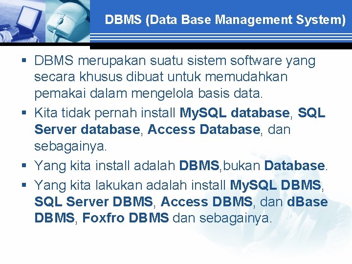 DBMS (Data Base Management System) § DBMS merupakan suatu sistem software yang secara khusus