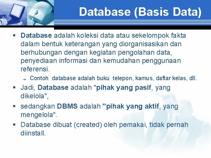 Database (Basis Data) § Database adalah koleksi data atau sekelompok fakta dalam bentuk keterangan