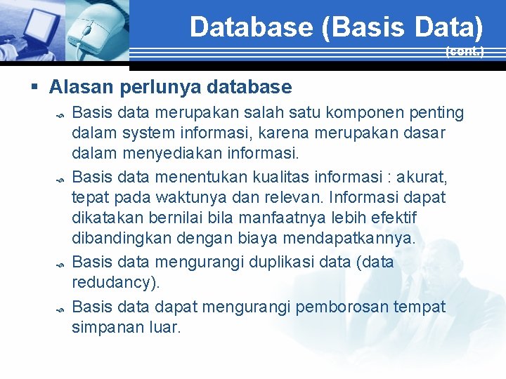 Database (Basis Data) (cont. ) § Alasan perlunya database Basis data merupakan salah satu