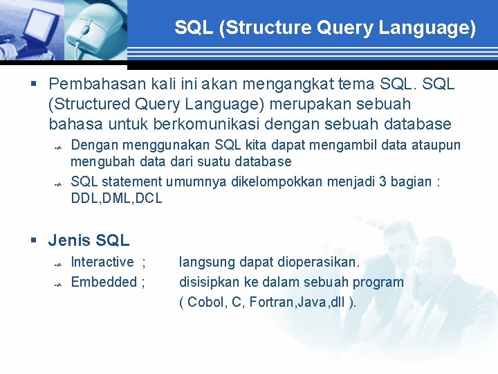 SQL (Structure Query Language) § Pembahasan kali ini akan mengangkat tema SQL (Structured Query