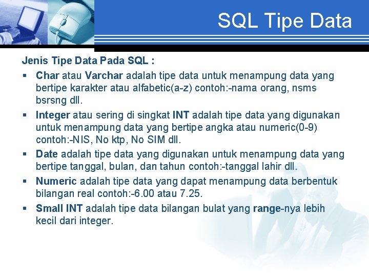 SQL Tipe Data Jenis Tipe Data Pada SQL : § Char atau Varchar adalah