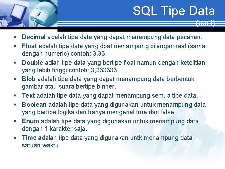 SQL Tipe Data (cont) § Decimal adalah tipe data yang dapat menampung data pecahan.