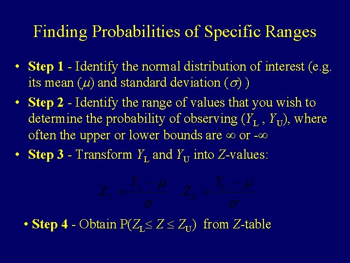Finding Probabilities of Specific Ranges • Step 1 - Identify the normal distribution of