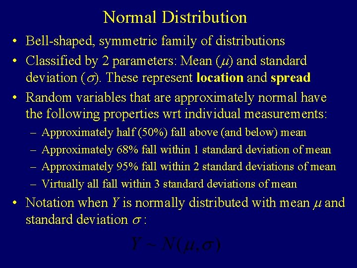 Normal Distribution • Bell-shaped, symmetric family of distributions • Classified by 2 parameters: Mean