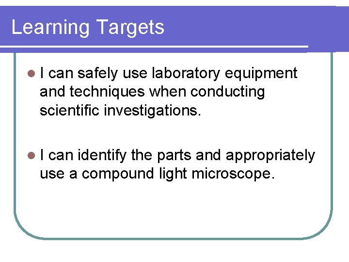Learning Targets l. I can safely use laboratory equipment and techniques when conducting scientific