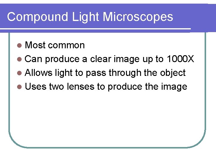 Compound Light Microscopes l Most common l Can produce a clear image up to