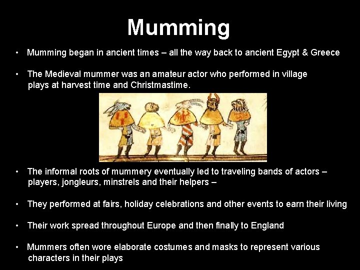 Mumming • Mumming began in ancient times – all the way back to ancient
