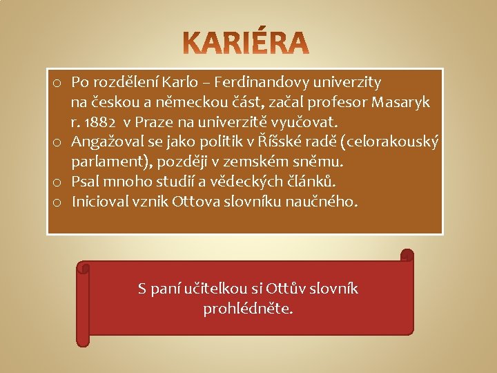 o Po rozdělení Karlo – Ferdinandovy univerzity na českou a německou část, začal profesor