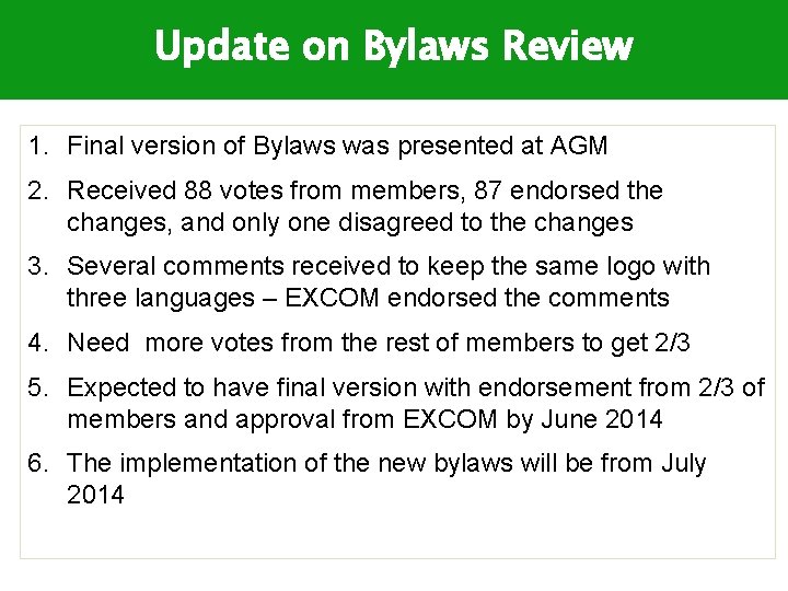 Update on Bylaws Review 1. Final version of Bylaws was presented at AGM 2.