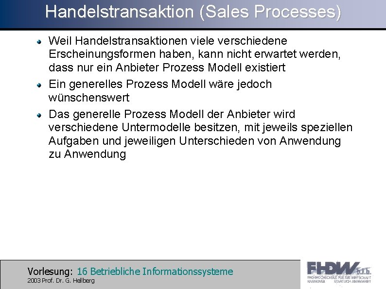 Handelstransaktion (Sales Processes) Weil Handelstransaktionen viele verschiedene Erscheinungsformen haben, kann nicht erwartet werden, dass