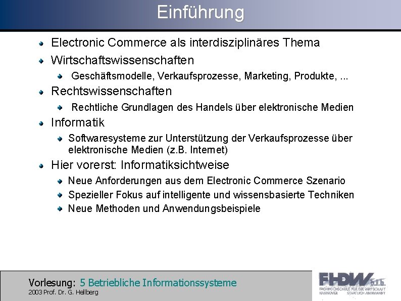 Einführung Electronic Commerce als interdisziplinäres Thema Wirtschaftswissenschaften Geschäftsmodelle, Verkaufsprozesse, Marketing, Produkte, . . .