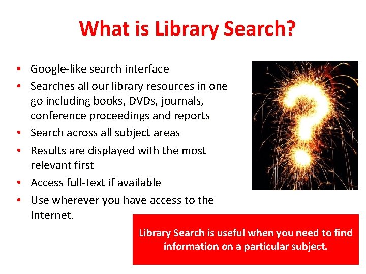 What is Library Search? • Google-like search interface • Searches all our library resources