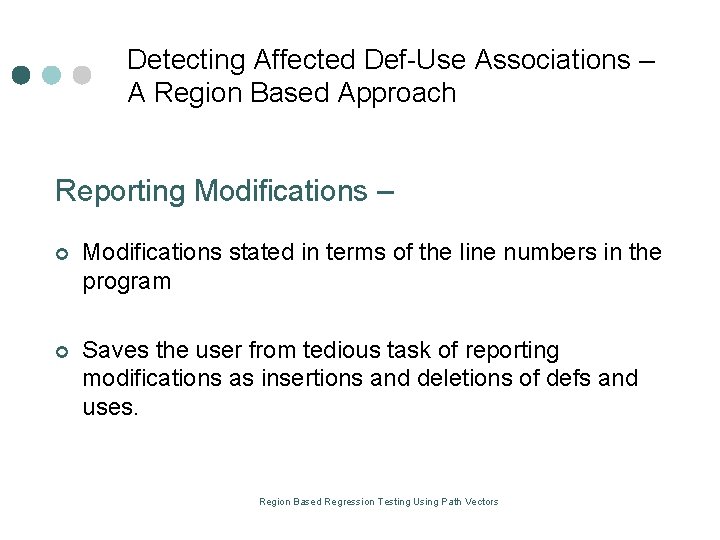 Detecting Affected Def Use Associations – A Region Based Approach Reporting Modifications – ¢ Detecting Affected Def Use Associations – A Region Based Approach Reporting Modifications – ¢