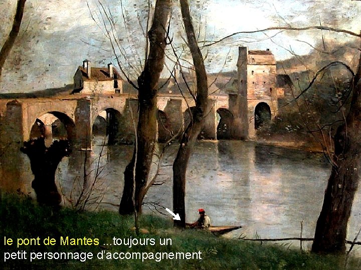 le pont de Mantes. . . toujours un petit personnage d’accompagnement 